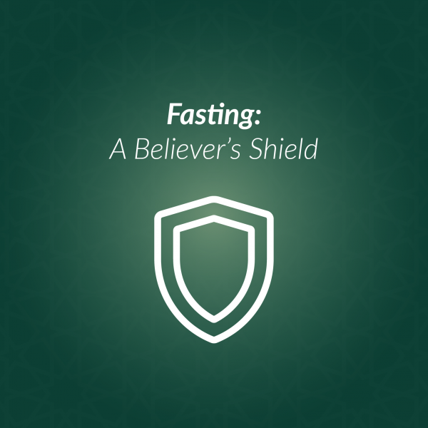 Fasting-A Believer’s Shield