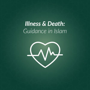 Illness & Death-Guidance in Islam
