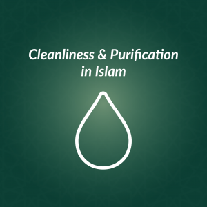 Cleanliness & Purification in Islam