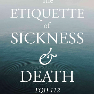 Etiquette of Sickness & Death